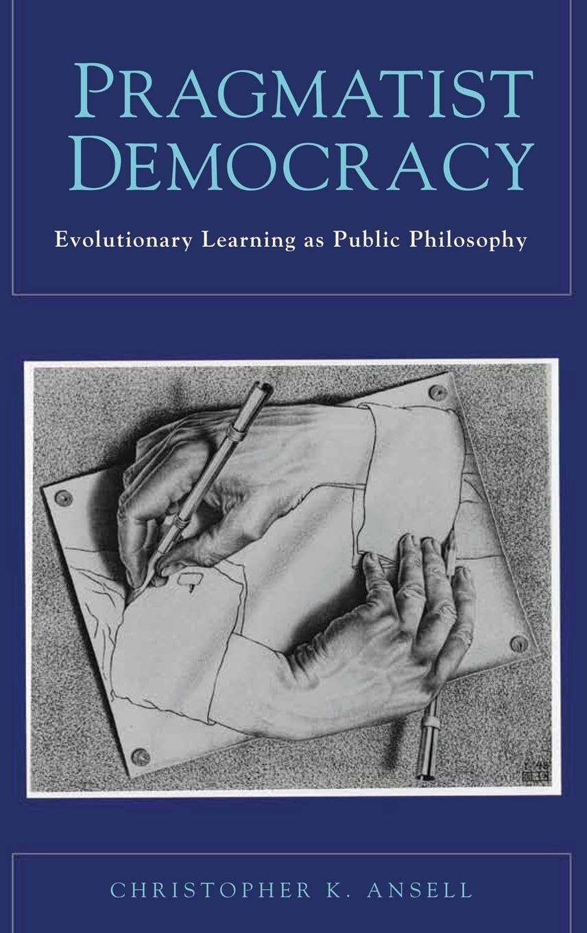 Pragmatist Democracy: Evolutionary Learning as Public Philosophy
