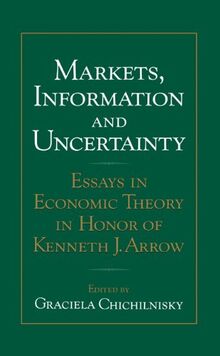 Markets, Information and Uncertainty: Essays in Economic Theory in Honor of Kenneth J. Arrow