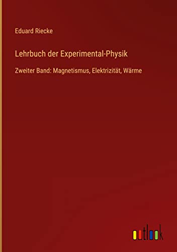 Lehrbuch der Experimental-Physik: Zweiter Band: Magnetismus, Elektrizität, Wärme