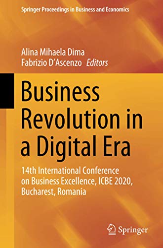 Business Revolution in a Digital Era: 14th International Conference on Business Excellence, ICBE 2020, Bucharest, Romania (Springer Proceedings in Business and Economics)