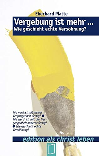 Vergebung ist mehr ...: Wie geschieht echte Versöhnung?