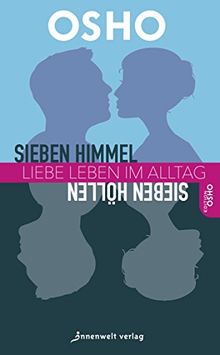 Sieben Himmel, sieben Höllen: Liebe leben im Alltag