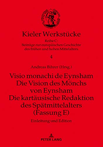 Visio monachi de Eynsham. Die Vision des Mönchs von Eynsham. Die kartäusische Redaktion des Spätmittelalters (Fassung E): Einleitung und Edition (Kieler Werkstücke, Band 4)