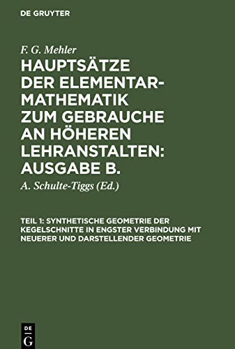 Synthetische Geometrie der Kegelschnitte in engster Verbindung mit neuerer und darstellender Geometrie: MHEMLBO-B, Teil 1 (F. G. Mehler: Hauptsätze ... höheren Lehranstalten: Ausgabe B.. Oberstufe)