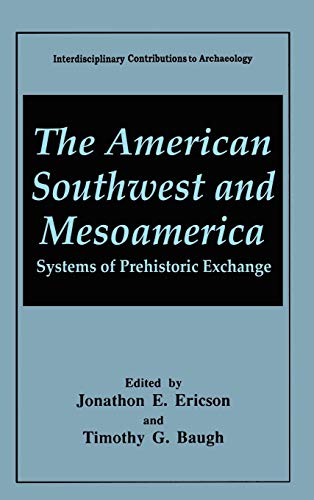The American Southwest and Mesoamerica: Systems of Prehistoric Exchange (Interdisciplinary Contributions to Archaeology)