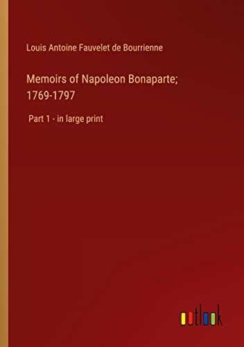 Memoirs of Napoleon Bonaparte; 1769-1797: Part 1 - in large print