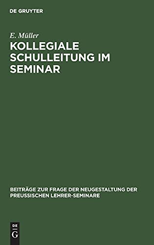 Kollegiale Schulleitung im Seminar (Beiträge zur Frage der Neugestaltung der preussischen Lehrer-Seminare, 2, Band 2)