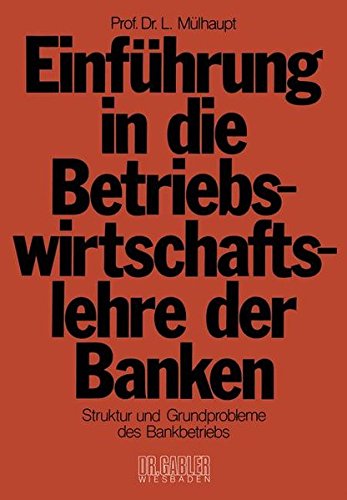 Einführung in die Betriebswirtschaftslehre der Banken: Struktur und Grundprobleme des Bankbetriebs und des Bankwesens in der Bundesrepublik Deutschland