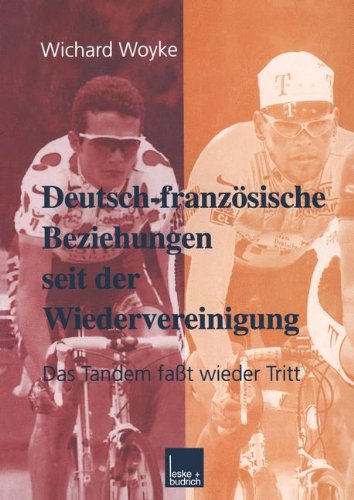 Deutsch-französische Beziehungen seit der Wiedervereinigung: Das Tandem fasst wieder Tritt (Grundlagen fur Europa) (German Edition) (Grundlagen für Europa, Band 5)