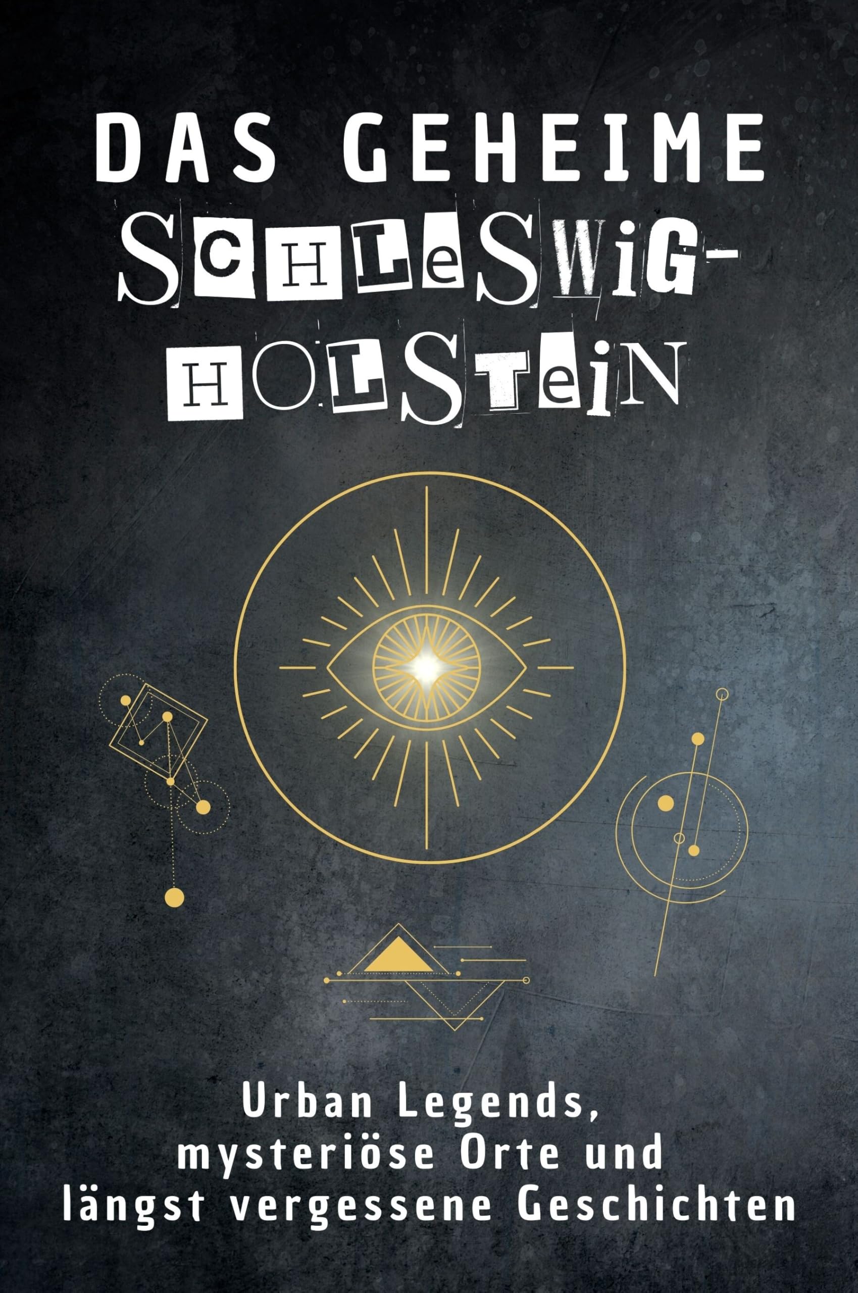 Das geheime Schleswig-Holstein: Urban Legends, mysteriöse Orte und längst vergessene Geschichten. Geschenk für Fans von Grusel und Mystery, Halloween, True Crime, Reise