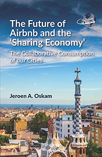 Future of Airbnb and the 'Sharing Economy': The Collaborative Consumption of Our Cities (The Future of Tourism)