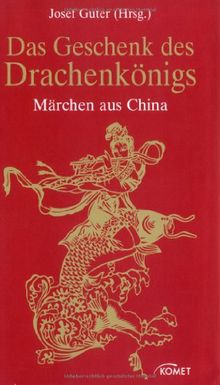 Das Geschenk des Drachenkönigs. Märchen aus China