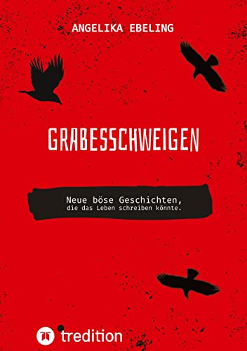 Grabesschweigen: Neue böse Geschichten, die das Leben schreiben könnte.