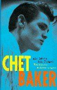 Chet Baker. Als hätte ich Flügel. Verlorene Erinnerungen