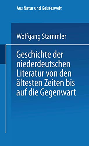 Geschichte der niederdeutschen Literatur von den ältesten Zeiten bis auf die Gegenwart (Aus Natur und Geisteswelt) (German Edition)