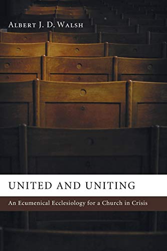 United and Uniting: An Ecumenical Ecclesiology for a Church in Crisis