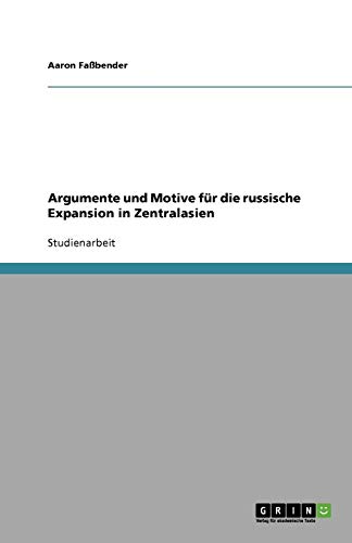Argumente und Motive für die russische Expansion in Zentralasien