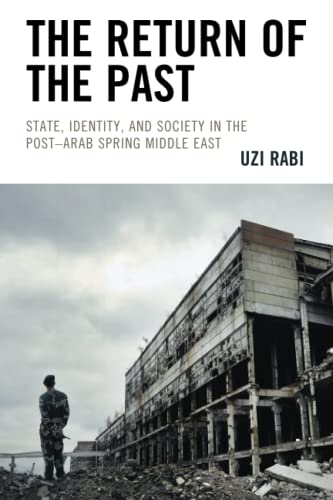 The Return of the Past: State, Identity, and Society in thePost–Arab Spring Middle East