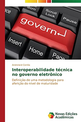 Interoperabilidade técnica no governo eletrônico: Definição de uma metodologia para aferição do nível de maturidade