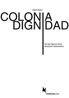 Colonia Dignidad: Auf den Spuren eines deutschen Verbrechens in Chile