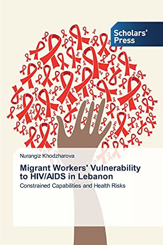 Migrant Workers' Vulnerability to HIV/AIDS in Lebanon: Constrained Capabilities and Health Risks