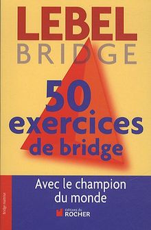 50 exercices de bridge : avec le champion du monde : version adaptée à la majeure 5e nouvelle génération