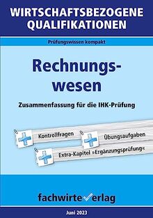Wirtschaftsbezogene Qualifikationen: Rechnungswesen: Zusammenfassung für die IHK-Prüfung (WIrtschaftsbezogene Qualifikationen: Prüfungswissen kompakt)