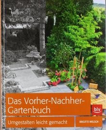 Das Vorher-Nachher-Gartenbuch: Umgestalten leicht gemacht