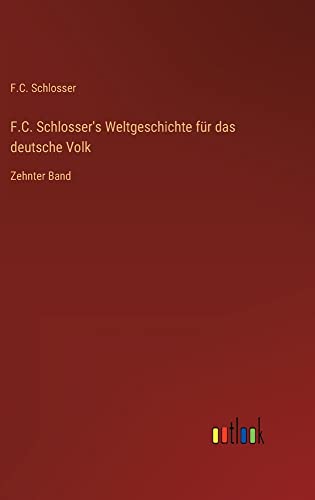 F.C. Schlosser's Weltgeschichte für das deutsche Volk: Zehnter Band