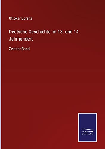 Deutsche Geschichte im 13. und 14. Jahrhundert: Zweiter Band