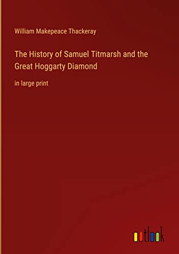 The History of Samuel Titmarsh and the Great Hoggarty Diamond: in large print