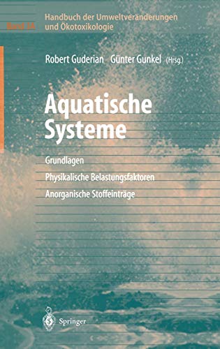 Handbuch der Umweltveränderungen und Ökotoxikologie: Band 3A: Aquatische Systeme: Grundlagen - Physikalische Belastungsfaktoren - Anorganische Stoffeinträge