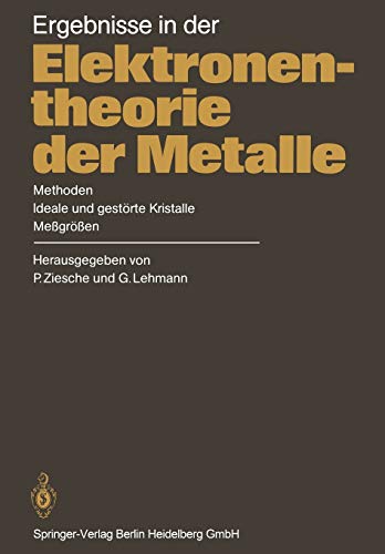 Ergebnisse in der Elektronentheorie der Metalle: Methoden Ideale und Gestörte Kristalle, Meßgrößen (German Edition)