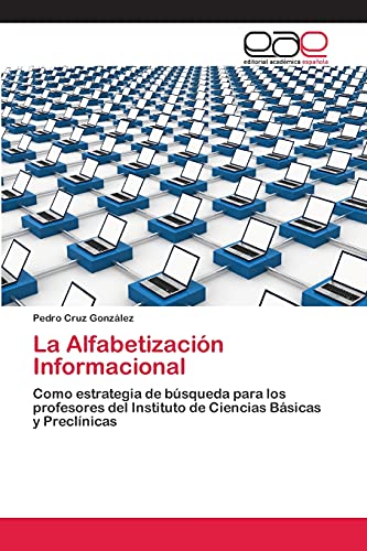 La Alfabetización Informacional: Como estrategia de búsqueda para los profesores del Instituto de Ciencias Básicas y Preclínicas