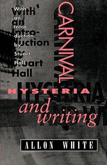 Carnival, Hysteria, and Writing: The Collected Essays and Autobiography of Allon White