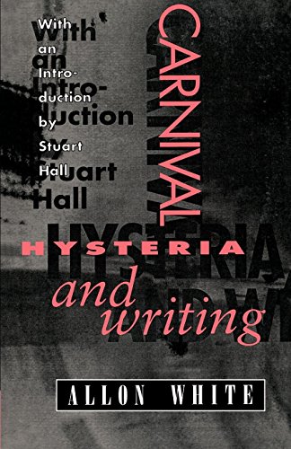 Carnival, Hysteria, and Writing: The Collected Essays and Autobiography of Allon White