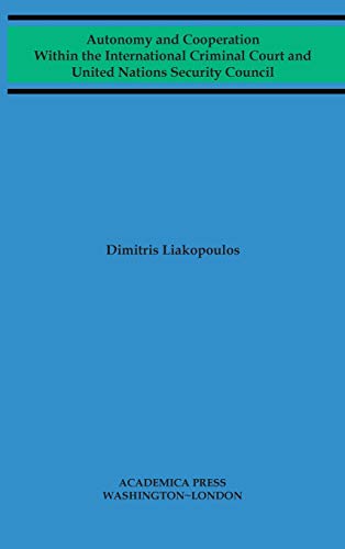 Autonomy and cooperation within the International Criminal Court and United Nations Security Council (W. B. Sheridan Law Books)