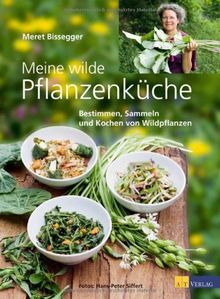 Meine wilde Pflanzenküche: Bestimmen, Sammeln und Kochen von Wildpflanzen