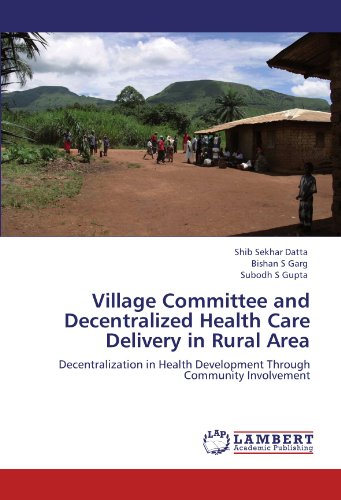 Village Committee and Decentralized Health Care Delivery in Rural Area: Decentralization in Health Development Through Community Involvement