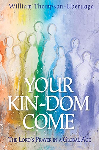 Your Kin-dom Come: The Lord’s Prayer in a Global Age