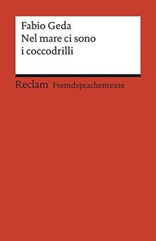 Nel mare ci sono i coccodrilli: Storia vera di Enaiatollah Akbari. Italienischer Text mit deutschen Worterklärungen (Reclams Universal-Bibliothek)