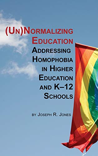 Unnormalizing Education: Addressing Homophobia in Higher Education and K-12 Schools (Hc)