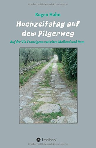 Hochzeitstag auf dem Pilgerweg: Auf der Via Francigena von Mailand bis Rom