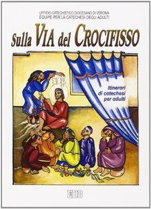 Sulla via del crocifisso. Seguire Gesù fino alla croce. Itinerari di catechesi per adulti: 6 (Itinerari di fede) von Ufficio cat. dioc. Verona. Equipe catechesi adulti | Buch | Zustand sehr gut