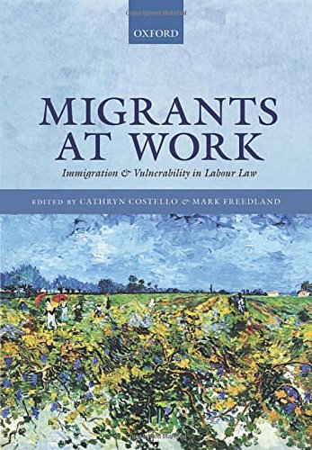 Migrants at Work: Immigration and Vulnerability in Labour Law