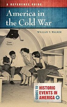 America in the Cold War: A Reference Guide (Guides to Historic Events in America)