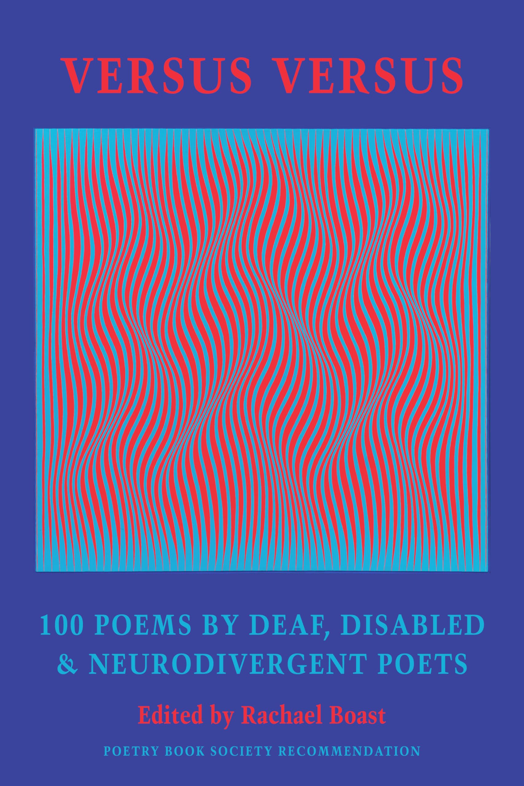 Rachael Boast Versus, 100 Poems By Deaf, Disabled & Neurodivergent Poets