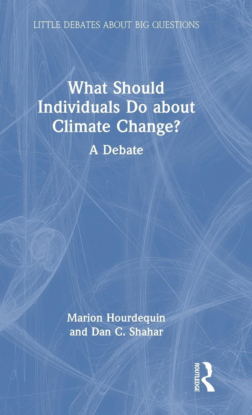 What Should Individuals Do about Climate Change?: A Debate (Little Debates About Big Questions)