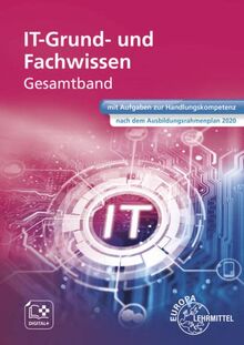 IT Grund- und Fachwissen Gesamtband: mit Aufgaben zur Handlungskompetenz nach dem Ausbildungsrahmenplan 2020