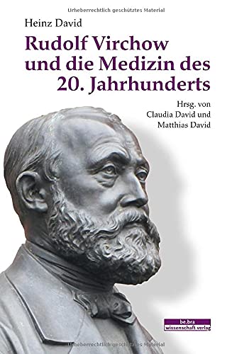 Rudolf Virchow und die Medizin des 20. Jahrhunderts: Herausgegeben von Claudia David und Matthias David